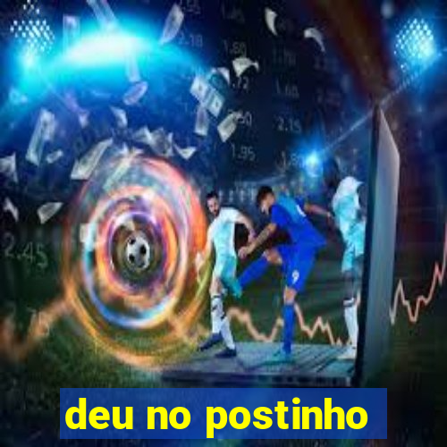 deu no postinho